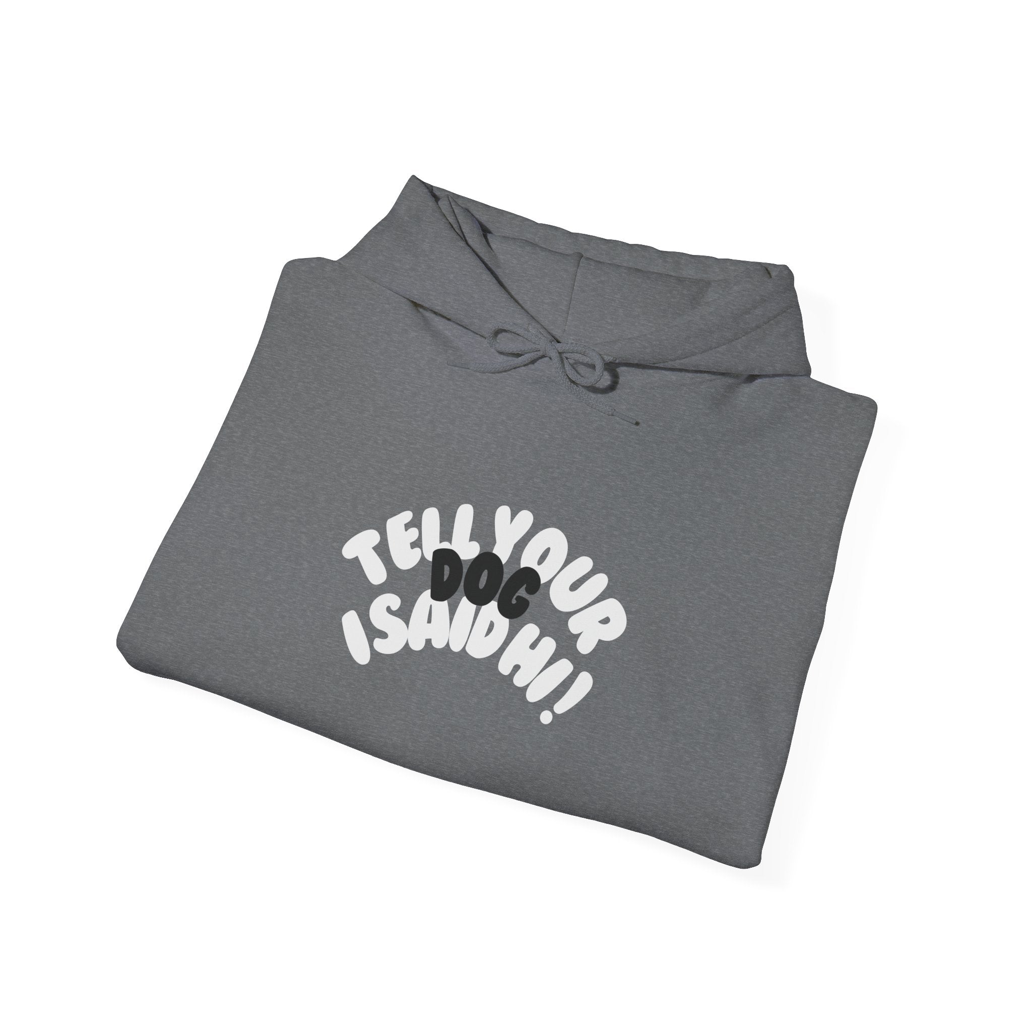 Bubble Tell Your Dog I Said Hi Sweatshirt