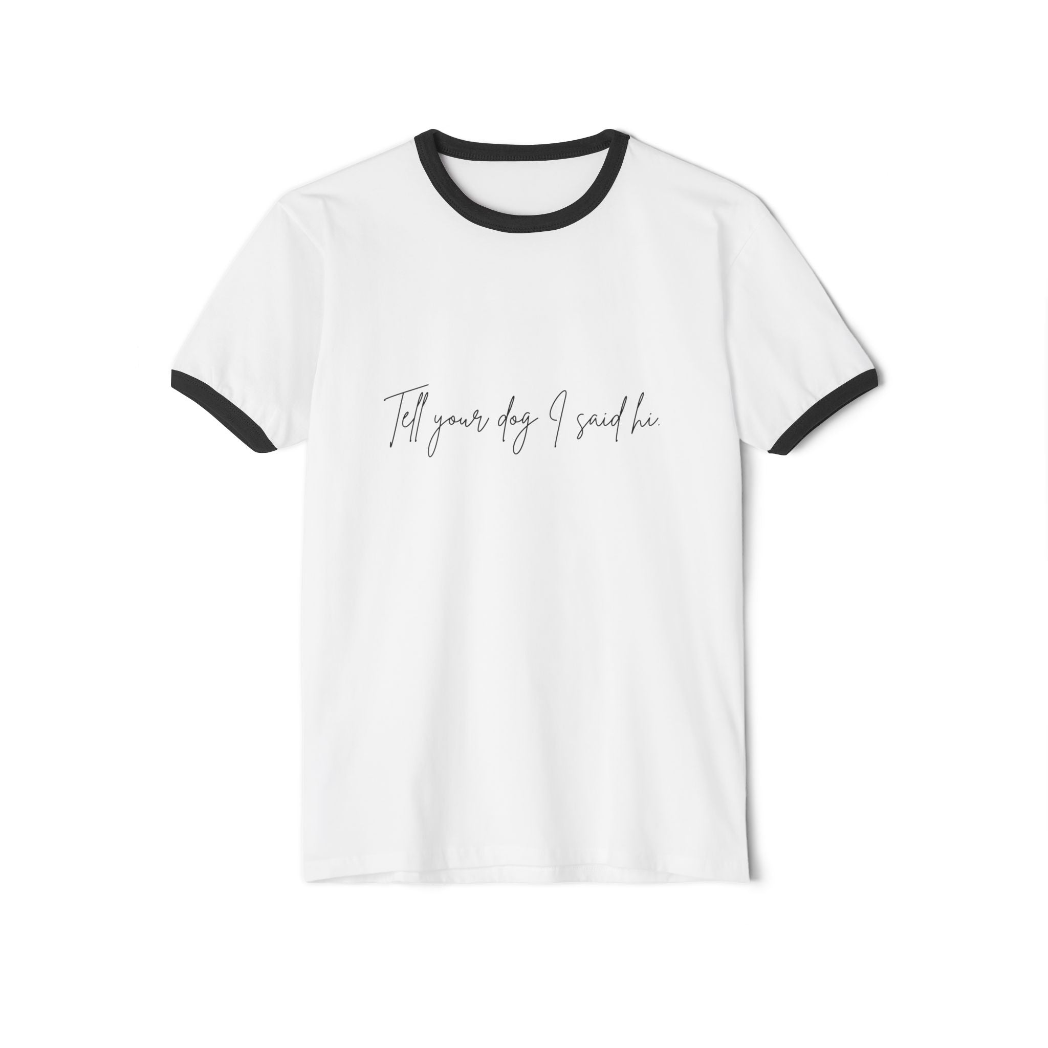 Tell your dog I said hi! Ringer T-Shirt