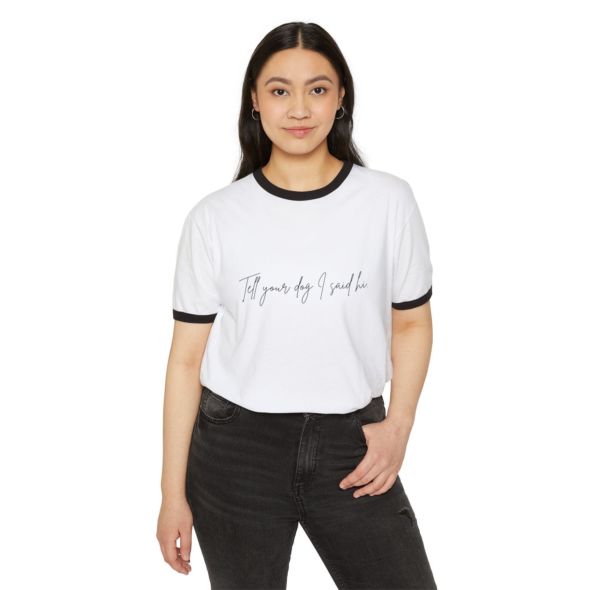 Tell your dog I said hi! Ringer T-Shirt