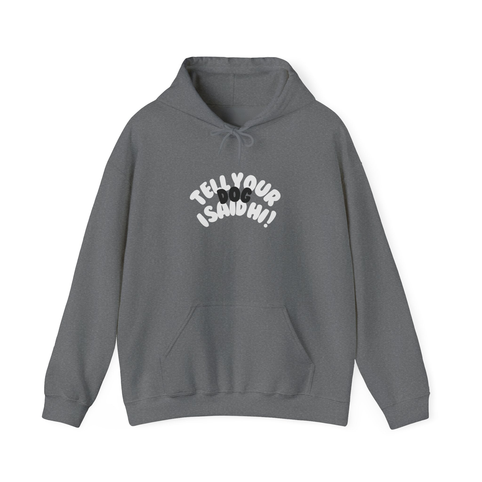 Bubble Tell Your Dog I Said Hi Sweatshirt